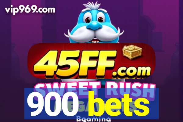 900 bets
